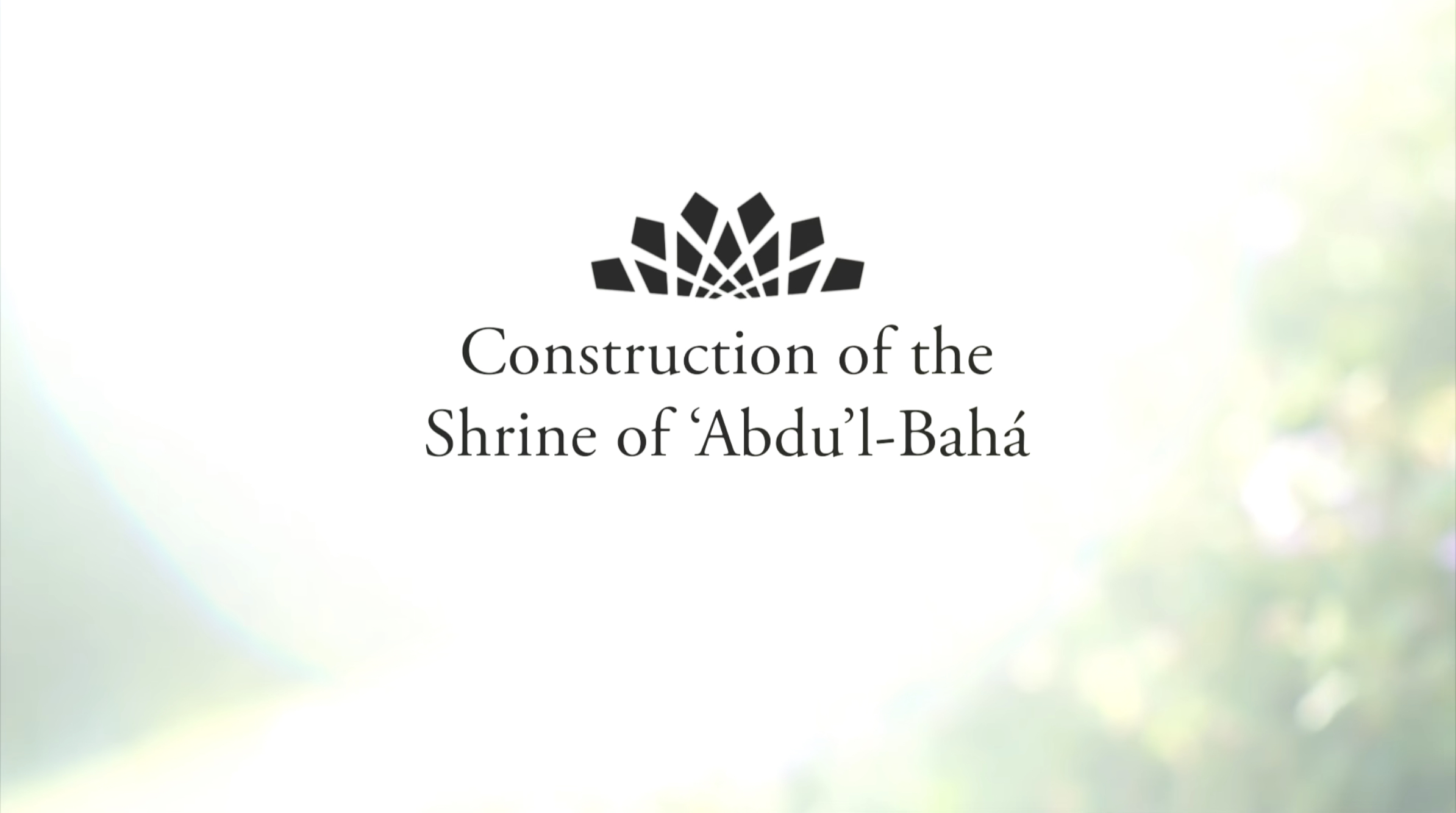Short Documentary on the construction of the Shrine of Abdu’l-Baha